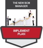 The New BCM Manager: Implement Plan